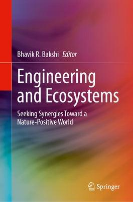 Engineering and Ecosystems: Seeking Synergies Toward a Nature-Positive World - Hardcover | Diverse Reads