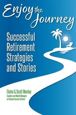 Enjoy The Journey: Successful Retirement Strategies and Stories - Paperback | Diverse Reads