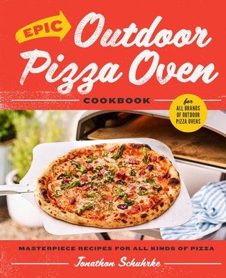 Epic Outdoor Pizza Oven Cookbook: Masterpiece Recipes for All Kinds of Pizza - Hardcover | Diverse Reads