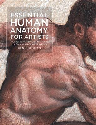 Essential Human Anatomy for Artists: A Complete Visual Guide to Drawing the Structures of the Living Form - Paperback | Diverse Reads