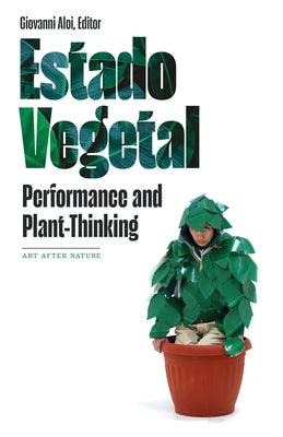 Estado Vegetal: Performance and Plant-Thinking - Paperback | Diverse Reads