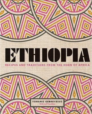 Ethiopia: Recipes and Traditions from the Horn of Africa - Hardcover | Diverse Reads