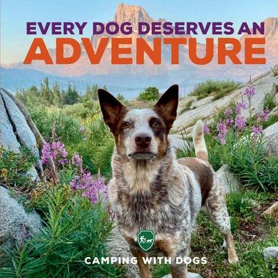 Every Dog Deserves an Adventure: Amazing Stories of Camping with Dogs - Hardcover | Diverse Reads