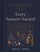 Every Season Sacred: Reflections, Prayers, and Invitations to Nourish Your Soul and Nurture Your Family Throughout the Year - Hardcover | Diverse Reads