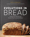 Evolutions in Bread: Artisan Pan Breads and Dutch-Oven Loaves at Home [A Baking Book] - Hardcover | Diverse Reads