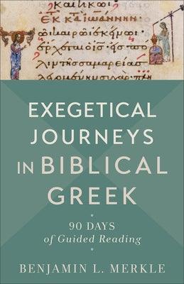 Exegetical Journeys in Biblical Greek: 90 Days of Guided Reading - Paperback | Diverse Reads