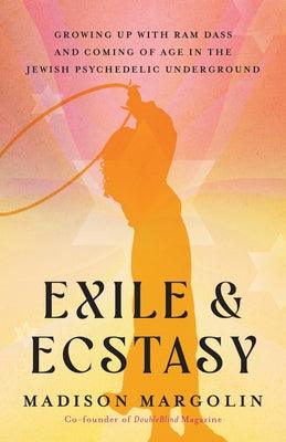 Exile & Ecstasy: Growing Up with RAM Dass and Coming of Age in the Jewish Psychedelic Underground - Paperback | Diverse Reads