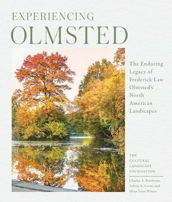 Experiencing Olmsted: The Enduring Legacy of Frederick Law Olmsted's North American Landscapes - Hardcover | Diverse Reads