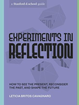 Experiments in Reflection: How to See the Present, Reconsider the Past, and Shape the Future - Paperback | Diverse Reads