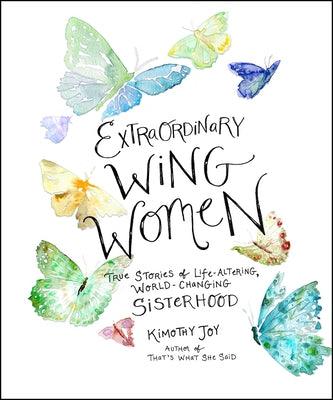 Extraordinary Wing Women: True Stories of Life-Altering, World-Changing Sisterhood - Hardcover | Diverse Reads