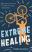 Extreme Healing: Reclaim Your Life and Learn to Love Your Body - Hardcover | Diverse Reads