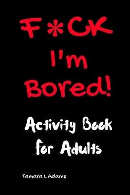 F*ck I'm Bored! Activity Book For Adults - Paperback | Diverse Reads