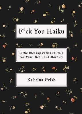 F*ck You Haiku: Little Breakup Poems to Help You Vent, Heal, and Move on - Paperback | Diverse Reads