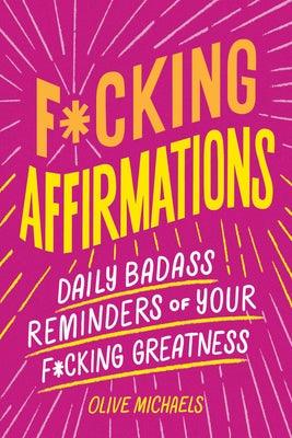 F*cking Affirmations: Daily Badass Reminders of Your F*cking Greatness - Paperback | Diverse Reads