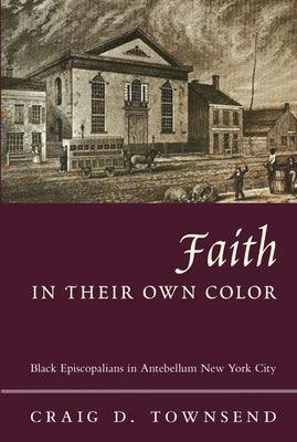 Faith in Their Own Color: Black Episcopalians in Antebellum New York City - Paperback | Diverse Reads
