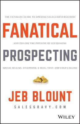 Fanatical Prospecting: The Ultimate Guide to Opening Sales Conversations and Filling the Pipeline by Leveraging Social Selling, Telephone, Em - Hardcover | Diverse Reads