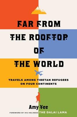 Far from the Rooftop of the World: Travels Among Tibetan Refugees on Four Continents - Paperback | Diverse Reads