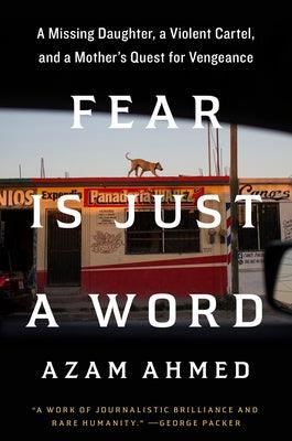 Fear Is Just a Word: A Missing Daughter, a Violent Cartel, and a Mother's Quest for Vengeance - Hardcover | Diverse Reads