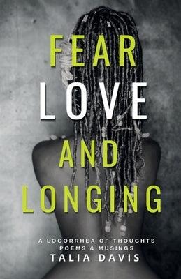 Fear, Love & Longing: A Logorrhea of Thoughts, Poems & Musings - Paperback | Diverse Reads