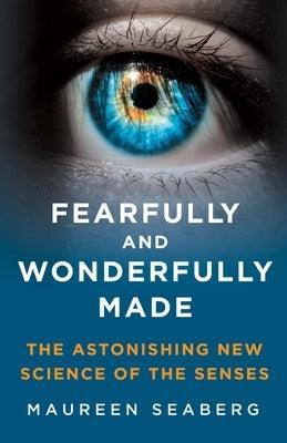 Fearfully and Wonderfully Made: The Astonishing New Science of the Senses - Hardcover | Diverse Reads