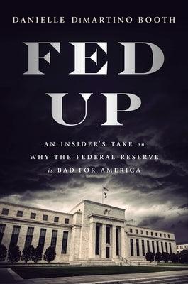 Fed Up: An Insider's Take on Why the Federal Reserve Is Bad for America - Hardcover | Diverse Reads