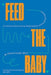 Feed the Baby: An Inclusive Guide to Nursing, Bottle-Feeding, and Everything in Between - Hardcover | Diverse Reads