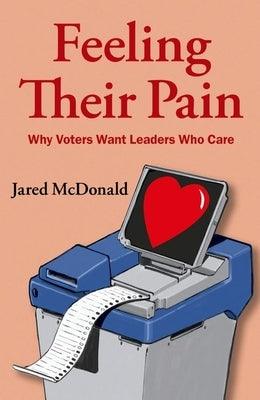 Feeling Their Pain: Why Voters Want Leaders Who Care - Paperback | Diverse Reads