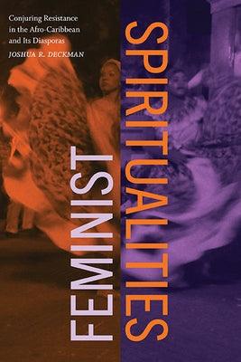 Feminist Spiritualities: Conjuring Resistance in the Afro-Caribbean and Its Diasporas - Paperback | Diverse Reads