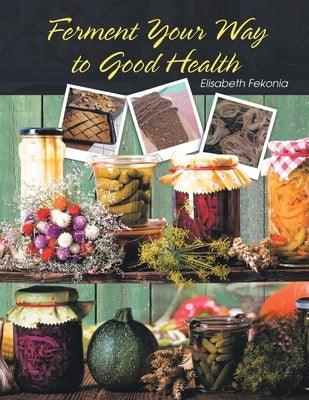 Ferment Your Way to Good Health - Paperback | Diverse Reads