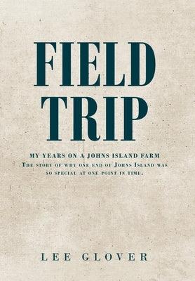 Field Trip: My Years on a Johns Island Farm: The story of why one end of Johns Island was so special at one point in time. - Hardcover | Diverse Reads