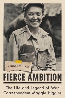Fierce Ambition: The Life and Legend of War Correspondent Maggie Higgins - Hardcover | Diverse Reads