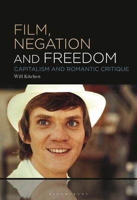 Film, Negation and Freedom: Capitalism and Romantic Critique - Hardcover | Diverse Reads