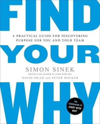 Find Your Why: A Practical Guide for Discovering Purpose for You and Your Team - Paperback | Diverse Reads