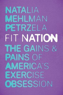 Fit Nation: The Gains and Pains of America's Exercise Obsession - Hardcover | Diverse Reads
