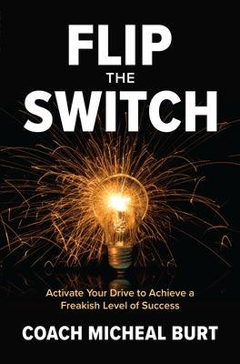 Flip the Switch: Activate Your Drive to Achieve a Freakish Level of Success - Hardcover | Diverse Reads