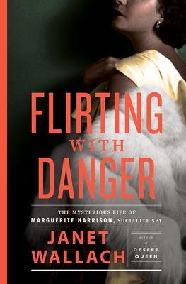 Flirting with Danger: The Mysterious Life of Marguerite Harrison, Socialite Spy - Hardcover | Diverse Reads