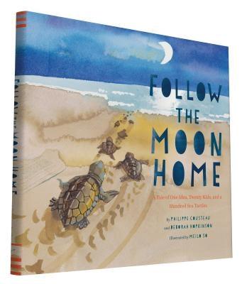 Follow the Moon Home: A Tale of One Idea, Twenty Kids, and a Hundred Sea Turtles (Children's Story Books, Sea Turtle Gifts, Moon Books for K - Hardcover | Diverse Reads
