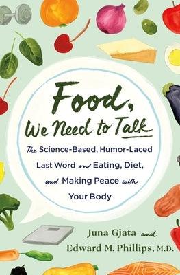 Food, We Need to Talk: The Science-Based, Humor-Laced Last Word on Eating, Diet, and Making Peace with Your Body - Hardcover | Diverse Reads