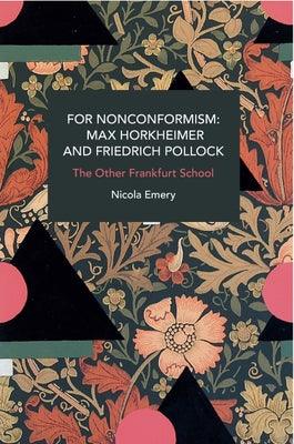 For Nonconformism: Max Horkheimer and Friedrich Pollock: The Other Frankfurt School - Paperback | Diverse Reads