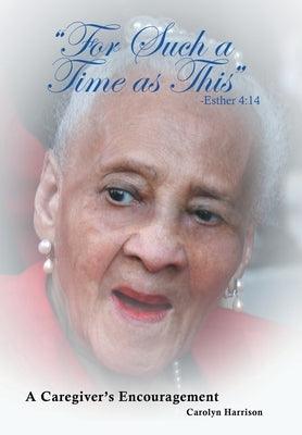 "For Such a Time as This" -Esther 4: 14: A Caregiver's Encouragement - Hardcover | Diverse Reads