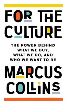 For the Culture: The Power Behind What We Buy, What We Do, and Who We Want to Be - Hardcover | Diverse Reads