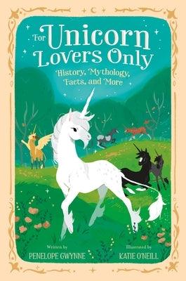 For Unicorn Lovers Only: History, Mythology, Facts, and More - Hardcover | Diverse Reads
