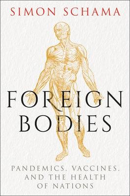Foreign Bodies: Pandemics, Vaccines, and the Health of Nations - Hardcover | Diverse Reads