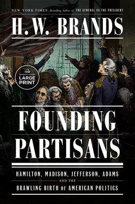 Founding Partisans: Hamilton, Madison, Jefferson, Adams and the Brawling Birth of American Politics - Paperback | Diverse Reads