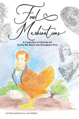 Fowl Machinations: A Collection of Chicken Art Across the World and Throughout Time - Paperback | Diverse Reads