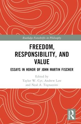 Freedom, Responsibility, and Value: Essays in Honor of John Martin Fischer - Hardcover | Diverse Reads