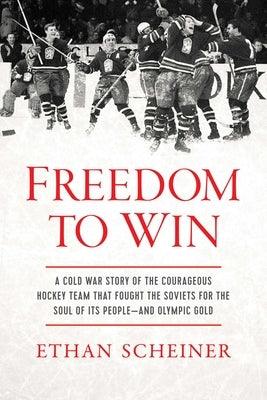 Freedom to Win: A Cold War Story of the Courageous Hockey Team That Fought the Soviets for the Soul of Its People--And Olympic Gold - Hardcover | Diverse Reads