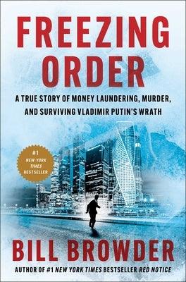 Freezing Order: A True Story of Money Laundering, Murder, and Surviving Vladimir Putin's Wrath - Hardcover | Diverse Reads