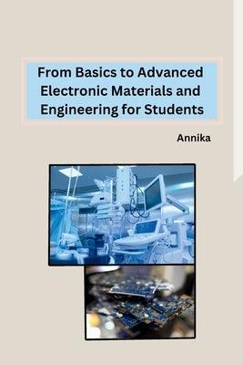 From Basics to Advanced Electronic Materials and Engineering for Students - Paperback | Diverse Reads