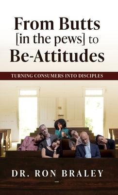 From Butts [in the pews] to Be-Attitudes: Turning Consumers into Disciples - Hardcover | Diverse Reads